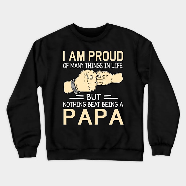 I Am Proud Of Many Things In Life But Nothing Beat Being A Papa Happy Father Day Crewneck Sweatshirt by joandraelliot